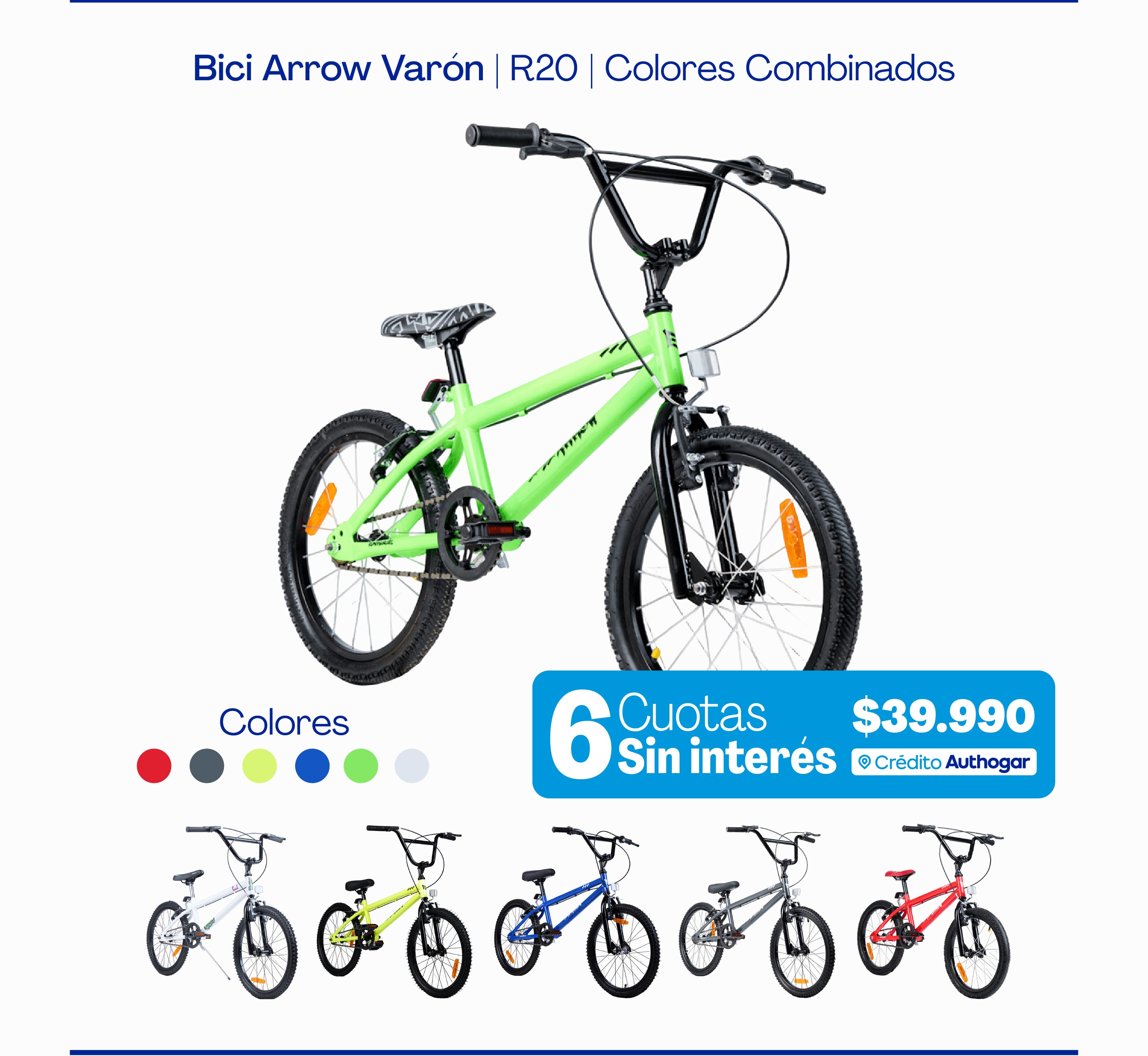 Bici Arrow Varón | R20 | Colores Combinados
6 Cuotas Sin interés $39.990
Colores
Authogar